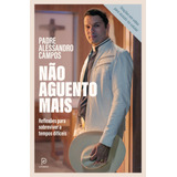 Não Aguento Mais De Campos Padre Alessandro Editora Globo S a Capa Mole Em Português 2021