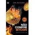 Não Compre Bitcoin - Antes De Ler Este Livro