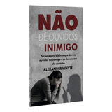 Não Dê Ouvidos Ao Inimigo Alexander Whyte De Alexander Whyte Editora Cpp Capa Mole Em Português 2023