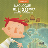 Não Jogue Seu Lixo Fora De Kucera Lia Série Base Editora Ibep Instituto Brasileiro De Edicoes Pedagogicas Ltda Capa Mole Em Português 2009