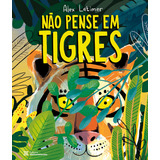 Nao Pense Em Tigres