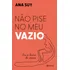 Não Pise No Meu Vazio: Ou O Livro Do Vazio, De Ana Suy., Vol. 1. Editora Planeta, Capa Mole, Edição 1 Em Português, 2023