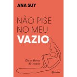 Não Pise No Meu Vazio: Ou O Livro Do Vazio, De Ana Suy., Vol. 1. Editora Planeta, Capa Mole, Edição 1 Em Português, 2023