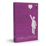 Não Se Iluda, Não, De Freitas, Isabela. Editora Intrínseca Ltda., Capa Mole Em Português, 2015