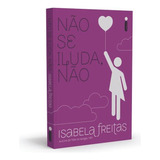 Não Se Iluda, Não, De Freitas, Isabela. Editorial Editora Intrínseca Ltda., Capa Mole Em Português, 2015