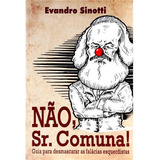 Não Sr Comuna Guia Para Desmascarar As Falácias Esquerdistas De Evandro Editora Sinotti Capa Mole Em Português 2015