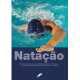 Natação Um Guia Ilustrado De Aperfeiçoamento De Técnicas E Treinamento Para Nadadores De Todos Os Níveis De Tarpinian Steve Editorial Editora Gaia Tapa Mole En Português 2007