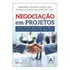 Negociação Em Projetos: Como Obter Melhores Acordos No Gerenciamento De Projetos - Editora Alta Books
