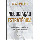 Negociação Estratégica Como Conduzir E Ter Êxito Em Transações De Alto Valor Editora Alta Books