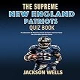 New England Patriots  The Supreme Quiz And Trivia Book With 100 S Of Questions About Your Favorite NFL Team