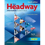 New Headway Intermediate Student's Book Part B (n/ed), De Soars John / Soars Liz. Editora Oxford, Capa Mole Em Inglês, 9999