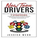New Teen Drivers   Pass Your Driving Test And Drive With Confidence  7 Strategies To Become A Safer  Smarter Driver  Overcome Fear   Worry While Gaining Independence  English Edition 