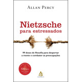 Nietzsche Para Estressados 99 Doses De Filosofia Para Despertar A Mente E Combater As Preocupações De Percy Allan Editorial Gmt Editores Ltda editora Sextante editora Sextante Capa Mole Em Portu