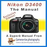 Nikon D3400 The Manual The Superb Nikon D3400 DSLR Camera Manual English Edition 