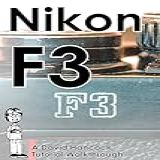 Nikon F3 35mm Film Slr Tutorial Walkthrough: A Complete Guide To Operating And Understanding The Nikon F3 (camera Tutorial Walkthroughs) (english Edition)