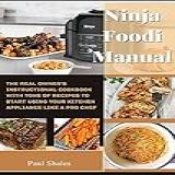 Ninja Foodi Manual The Real Owner S Instructional Cookbook With Tons Of Recipes To Start Using Your Kitchen Appliance Like A Pro Chef English Edition 