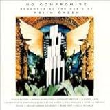 No Compromise  Remembering The Music Of Keith Green  Audio CD  Various