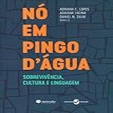 Nó Em Pingo D água Sobrevivência Cultura E Linguagem
