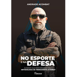 No Esporte E Na Defesa Aumente Sua Performance Com A Metodologia De Treinamento Acombat De Acombat Andrade Na Vol 1 Editorial Editora Rocco Capa Mole Edição 1 Em Português 2024