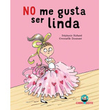 No Me Gusta Ser Linda (ilustrado) (rustica) - Richard Steph