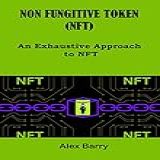 Non Fungible Token (nft): An Exhaustive Approach To Nft (english Edition)