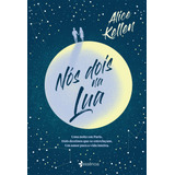 Nós Dois Na Lua Uma Noite Em Paris Dois Destinos Que Se Entrelaçam Um Amor Para A Vida Inteira De Kellen Alice Editorial Essência Tapa Mole En Português 2022