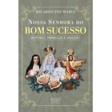 Nossa Senhora Do Bom Sucesso História Profecias E Orações