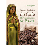 Nossa Senhora Do Café História E Devoção No Brasil De Negrini Ana Maria Ribeiro Editorial Associação Jesuítica De Educação E Assistência Social Edições Loyola Tapa Mole En Português 2010