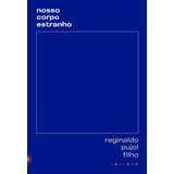 Nosso Corpo Estranho De Pujol Filho Reginaldo Editorial Fósforo Editora Capa Mole Em Português