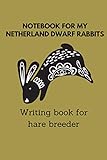 Notebook For My Netherland Dwarf Rabbits Writing Book For Hare Breeder 6x9 Paperback For Over 100 Entries Always All Litters And Crosses Noted And Breeders Also Perfekt Suitable As A Gift