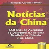 Notícias Da China 650 Dias De Aventuras E Desventuras De Uma Brasileira No Mundo E Na China Semeando Livros
