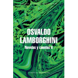 Novelas Y Cuentos Ii, De Lamborghini, Osvaldo. Editorial Random House, Tapa Mole, Primera Edición En Espanhol, 2020