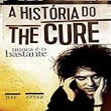 Nunca É O Bastante- A História Do The Cure