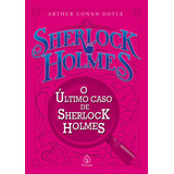 O Último Caso De Sherlock Holmes, De Conan Doyle, Arthur. Série Sherlock Holmes Ciranda Cultural Editora E Distribuidora Ltda., Capa Mole Em Português, 2021