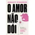 O Amor Não Dói: Não Podemos Nos Acostumar Com Nada Que Machuca, De D'amico, Anahy. Editorial Editora Planeta Do Brasil Ltda., Capa Mole Em Português, 2020