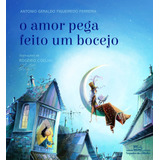 O Amor Pega Feito Um Bocejo De Ferreira Antonio Geraldo Figueiredo Editora Schwarcz Sa Brochura Em Português 2014