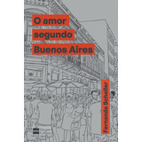 O Amor Segundo Buenos Aires, De Fernando Scheller. Editora Harpercollins, Capa Dura, Edição 1 Em Português, 2023