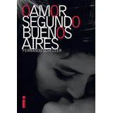 O Amor Segundo Buenos Aires, De Scheller, Fernando. Editora Intrínseca Ltda., Capa Mole Em Português, 2016