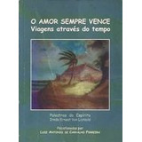 O Amor Sempre Vence Viagens Através Do Tempo De Luiz Antônio De Carvalho Ferreira Pela Adl 1999 