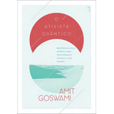 O Ativista Quântico Princípios Da Física Quântica Para Mudar O Mundo E A Nós Mesmos De Goswami Amit Editorial Editora Aleph Ltda Tapa Mole En Português 2015