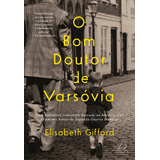 O Bom Doutor De Varsóvia Uma Narrativa Comovente Baseada Na História Real De Um Dos Heróis Da Segunda Guerra Mundial De Gifford Elizabeth Editorial Editora Pensamento cultrix Ltda Tapa Mole En P