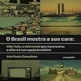 O Brasil Mostra A Sua Cara Vale Tudo A Telenovela Que Escancarou A Elite E A Corrupção Brasileira