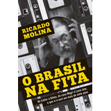 O Brasil Na Fita De Molina Ricardo Editora Record Ltda Capa Mole Em Português 2016