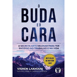 O Buda E O Cara A Secreta Arte Milenar Para Ter Sucesso No Trabalho E Na Vida De Lakhiani Vishen Editorial Citadel Tapa Mole En Português 2022