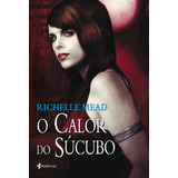 O Calor Do Súcubo, De Mead, Richelle. Editora Planeta Do Brasil Ltda., Capa Mole Em Português, 2005