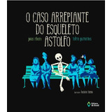 O Caso Arrepiante Do Esqueleto Astolfo, De Jonas Ribeiro; Telma Guimarães; Luciano Tasso. Editora Do Brasil, Capa Mole, Edição 1 Em Português, 2023