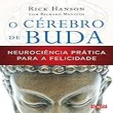 O Cérebro De Buda Neurociência Prática Para A Felicidade