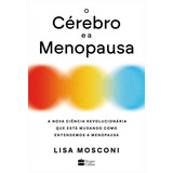 O Cerebro E A Menopausa A Nova Ciencia Revolucionaria Que Esta Mudando Como Entendemos A Menopausa De Lisa Mosconi Editorial Harper Collins br Capa Mole Edição 1 Em Português 2024