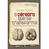 O Cérebro Que Se Transforma: Como A Neurociência Pode Curar As Pessoas, De Norman Doidge. Editora Record, Capa Mole Em Português, 2011