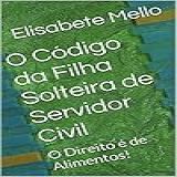 O Código Da Filha Solteira De Servidor Civil O Direito é De Alimentos 